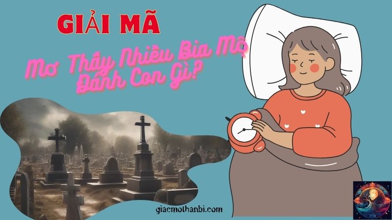 Mơ thấy nhiều bia mộ đánh con gì?