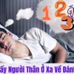 mơ thấy người thân ở xa về đánh con gì