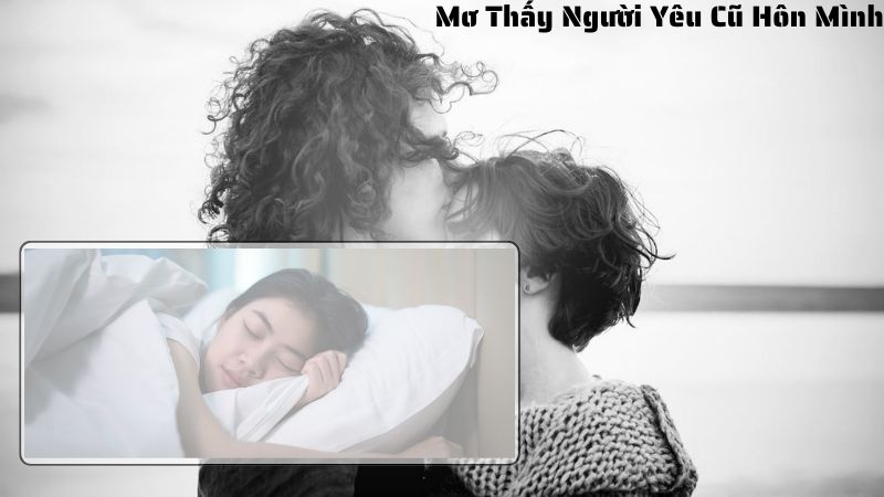 Lý Giải Giấc Mơ Thấy Người Yêu Cũ Hôn Mình Chi Tiết