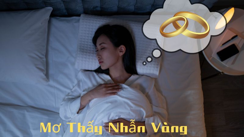 Mơ Thấy Nhẫn Vàng Có Ý Nghĩa Gì? Đánh Con Số Nào Để May Mắn?